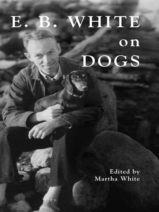 Title details for E.B. White on Dogs by E. B. White - Available